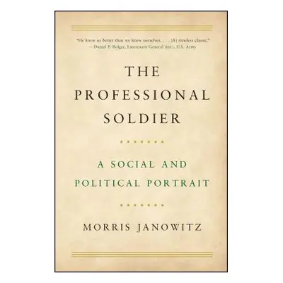 "The Professional Soldier: A Social and Political Portrait" - "" ("Janowitz Morris")(Paperback)