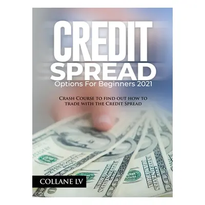 "Credit Spread Options for Beginners 2021: Crash Course to find out how to trade with the Credit