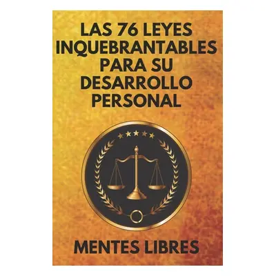 "Las 76 Leyes Inquebrantables Para Su Desarrollo Personal: Encuentra tu MOTIVACION" - "" ("Libre