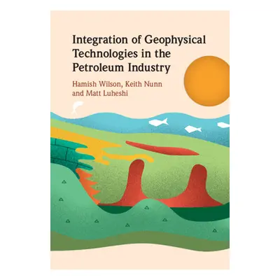 "Integration of Geophysical Technologies in the Petroleum Industry" - "" ("Wilson Hamish")(Pevná