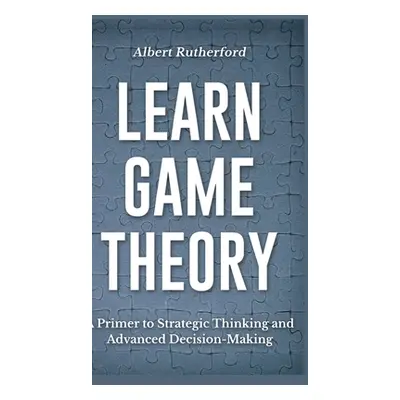 "Learn Game Theory" - "" ("Rutherford Albert")(Pevná vazba)