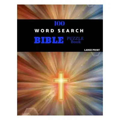 "100 Word Search Bible Puzzle Book Large Print: Brain Challenging Bible Puzzles For Hours Of Fun