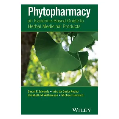 "Phytopharmacy: An Evidence-Based Guide to Herbal Medicinal Products" - "" ("Edwards Sarah E.")(