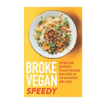 "Broke Vegan: Speedy: Over 100 Budget Plant-Based Recipes in 30 Minutes or Less" - "" ("Sidey Sa