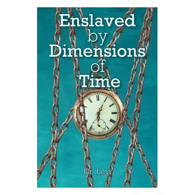 "Enslaved By Dimensions Of Time" - "" ("Dr Levi")(Paperback)