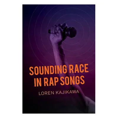 "Sounding Race in Rap Songs" - "" ("Kajikawa Loren")(Paperback)