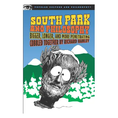 "South Park and Philosophy: Bigger, Longer, and More Penetrating" - "" ("Hanley Richard")(Paperb