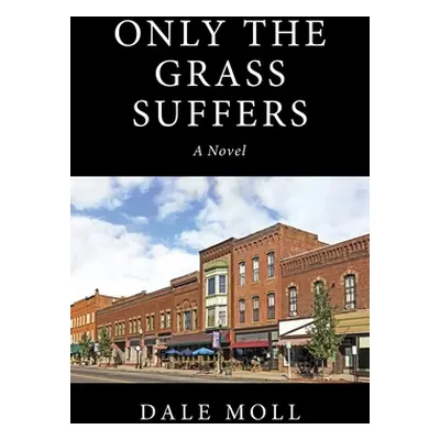 "Only the Grass Suffers" - "" ("Moll Dale")(Paperback)