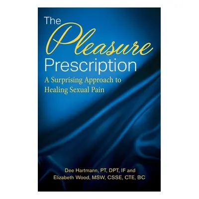 "The Pleasure Prescription: A Surprising Approach to Healing Sexual Pain" - "" ("Hartmann Dee")(