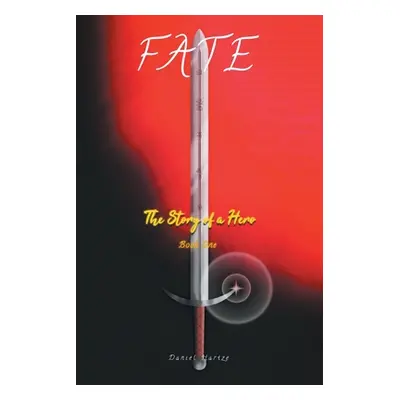 "Fate: The Story of a Hero" - "" ("Hartze Daniel")(Paperback)