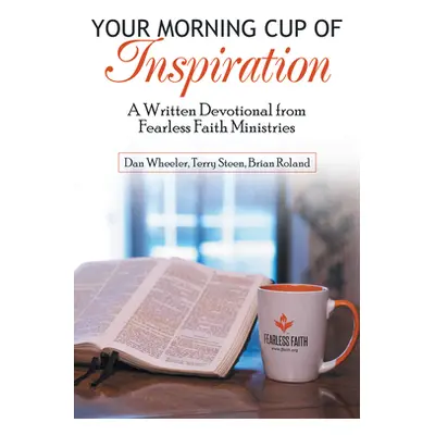 "Your Morning Cup of Inspiration: A Written Devotional from Fearless Faith Ministries" - "" ("Da