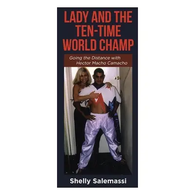 "Lady and the Ten-Time World Champ: Going the Distance with Hector Macho Camacho" - "" ("Salemas