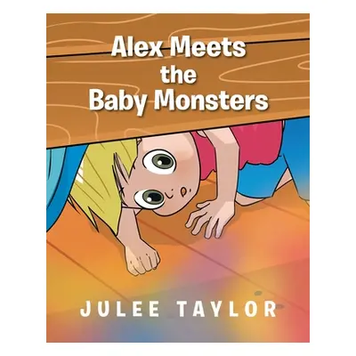 "Alex Meets the Baby Monsters" - "" ("Taylor Julee")(Paperback)