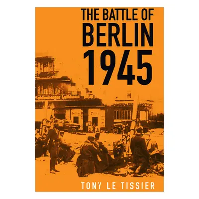 "The Battle of Berlin 1945" - "" ("Tissier Tony Le")(Paperback)