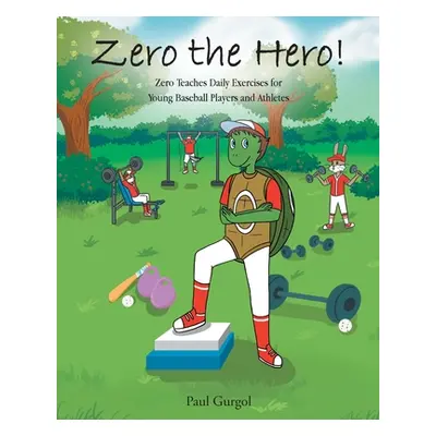 "Zero the Hero!: Zero Teaches Daily Exercises for Young Baseball Players and Athletes" - "" ("Gu