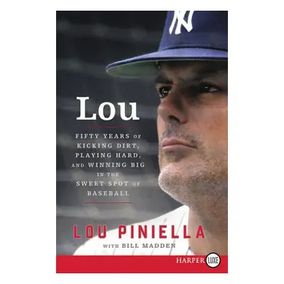 "Lou: Fifty Years of Kicking Dirt, Playing Hard, and Winning Big in the Sweet Spot of Baseball" 