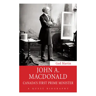 "John A. MacDonald: Canada's First Prime Minister" - "" ("Martin Ged")(Paperback)