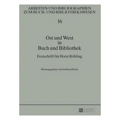 "Ost Und West in Buch Und Bibliothek: Festschrift Fuer Horst Roehling" - "" ("Kratz Gottfried")(