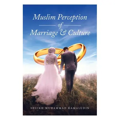 "Muslim Perception of Marriage and Culture" - "" ("Kamaludin Sheikh Muhammad")(Paperback)