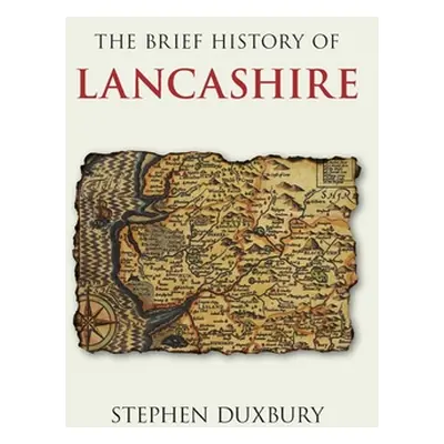 "The Brief History of Lancashire" - "" ("Duxbury Stephen")(Paperback)