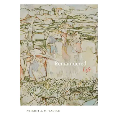 "Remaindered Life" - "" ("Tadiar Neferti Xina M.")(Paperback)