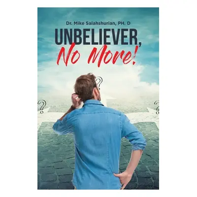 "Unbeliever, No More!" - "" (" Mike Salahshurian")(Paperback)