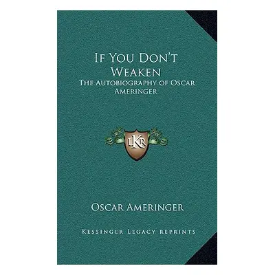 "If You Don't Weaken: The Autobiography of Oscar Ameringer" - "" ("Ameringer Oscar")(Pevná vazba