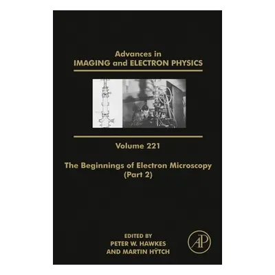 "The Beginnings of Electron Microscopy - Part 2: Volume 221" - "" ("Hawkes Peter W.")(Pevná vazb