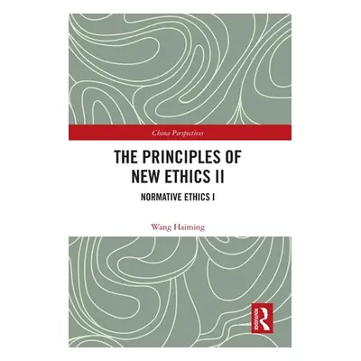 "The Principles of New Ethics II: Normative Ethics I" - "" ("Haiming Wang")(Paperback)