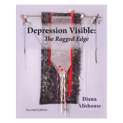 "Depression Visible: The Ragged Edge" - "" ("Alishouse Diana")(Paperback)