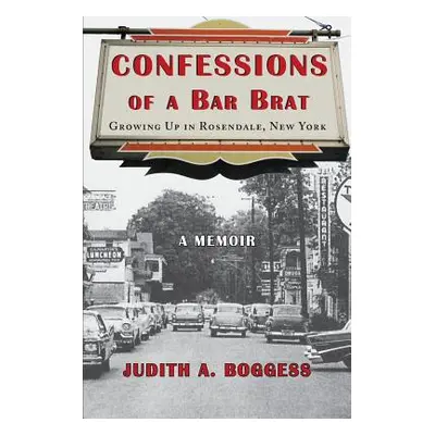 "Confessions of a Bar Brat: Growing Up in Rosendale, New York: A Memoir" - "" ("Boggess Judith a