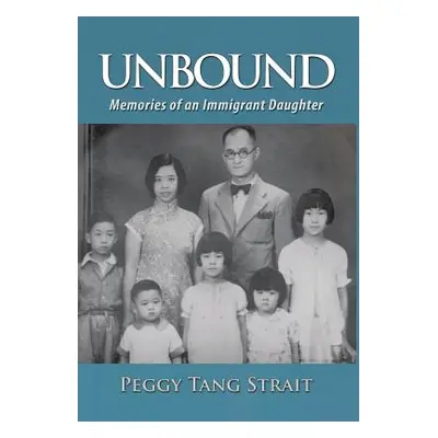 "Unbound: Memories of an Immigrant Daughter" - "" ("Strait Peggy Tang")(Pevná vazba)