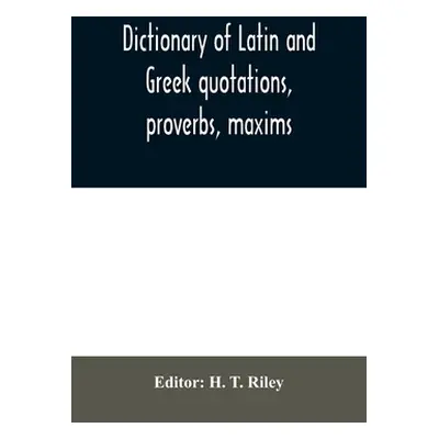 "Dictionary of Latin and Greek quotations, proverbs, maxims, and mottos, classical and mediaeval