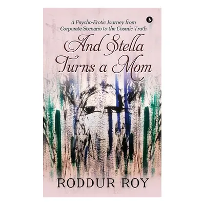 "And Stella Turns a Mom: A Psycho-Erotic Journey from Corporate Scenario to the Cosmic Truth" - 