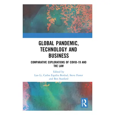 "Global Pandemic, Technology and Business: Comparative Explorations of Covid-19 and the Law" - "