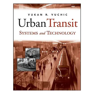 "Urban Transit Systems and Technology" - "" ("Vuchic Vukan R.")(Pevná vazba)