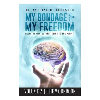 "My Bondage and My Freedom: From The Mental Institution To The Pulpit Volume II" - "" ("Thurston