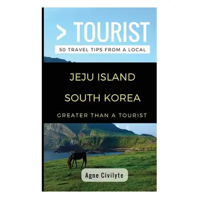 "Greater Than a Tourist- Jeju Island South Korea: 50 Travel Tips from a Local" - "" ("Rusczyk Li