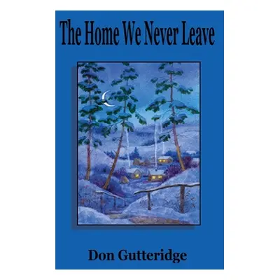 "The Home We Never Leave" - "" ("Gutteridge Don")(Paperback)