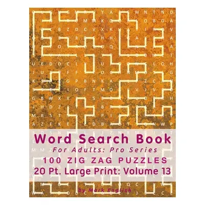 "Word Search Book For Adults: Pro Series, 100 Zig Zag Puzzles, 20 Pt. Large Print, Vol.13" - "" 