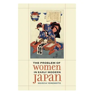 "The Problem of Women in Early Modern Japan: Volume 31" - "" ("Yonemoto Marcia")(Pevná vazba)