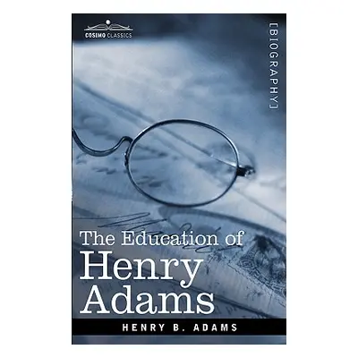 "The Education of Henry Adams" - "" ("Adams Henry B.")(Paperback)