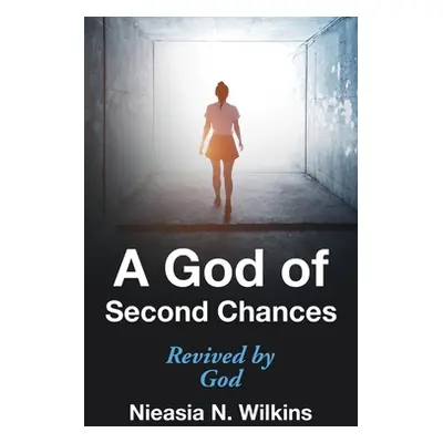 "A God of Second Chances: Revived by God" - "" ("Wilkins Nieasia N.")(Pevná vazba)