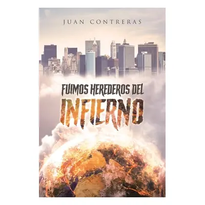 "Fuimos Herederos del Infierno" - "" ("Contreras Juan")(Paperback)