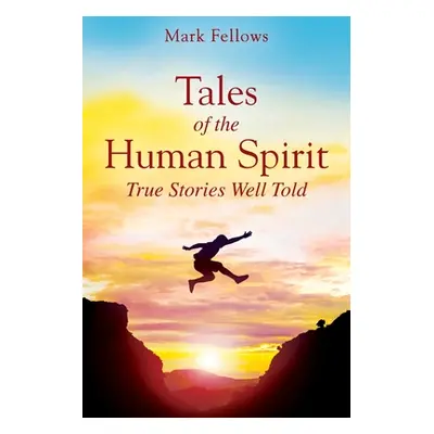 "Tales of the Human Spirit: True Stories Well Told" - "" ("Fellows Mark")(Paperback)