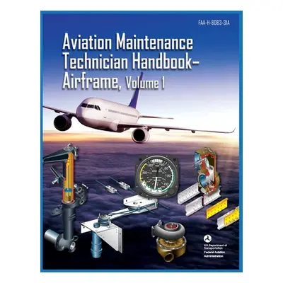 "Aviation Maintenance Technician Handbook Airframe Volume 1: Faa-H-8083-31a" - "" ("Federal Avia