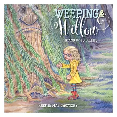 "Weeping & Willow: Stand Up to Bullies" - "" ("Sawatzky Kristie Mae")(Paperback)