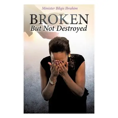 "Broken But Not Destroyed" - "" ("Ibrahim Minister Bilqis")(Paperback)