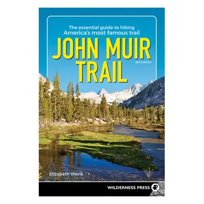 "John Muir Trail: The Essential Guide to Hiking America's Most Famous Trail" - "" ("Wenk Elizabe