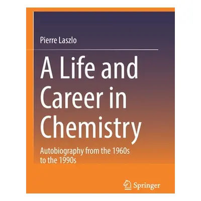 "A Life and Career in Chemistry: Autobiography from the 1960s to the 1990s" - "" ("Laszlo Pierre